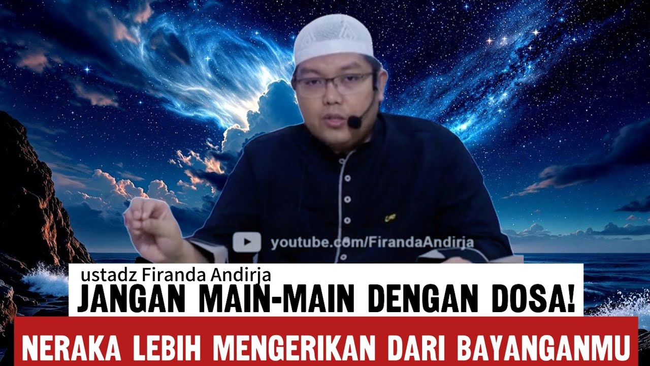 Harga sebuah dosa: inilah kengerian neraka yang menanti - ustadz Firanda Andirja