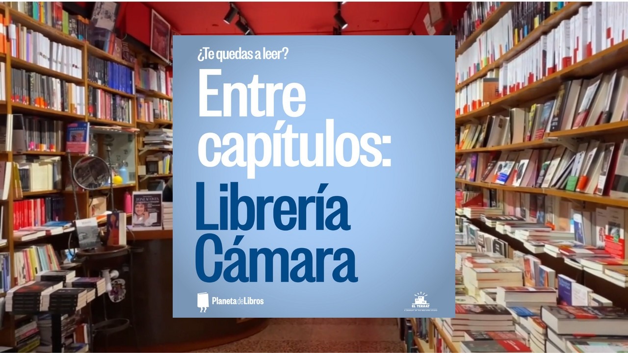 ¿Te quedas a leer? - Entre Capítulos 08: Librería Cámara
