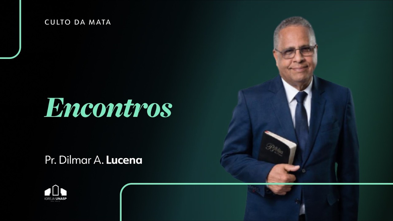ENCONTROS | Pr. Dilmar A. Lucena | Culto da Mata | Igreja UNASP SP