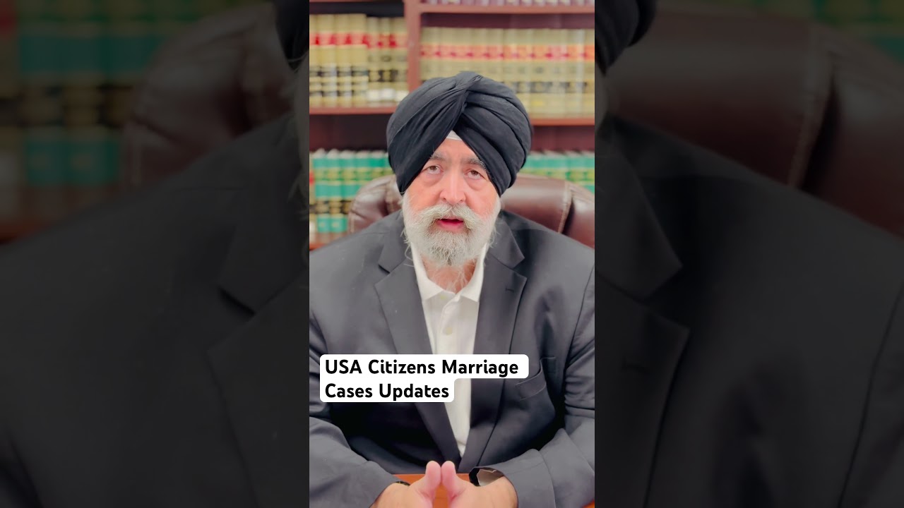 USA Citizens Marriage Cases Updates @JaspreetSinghAttorney  #jaspreetsinghattorney #jaspreetsingh