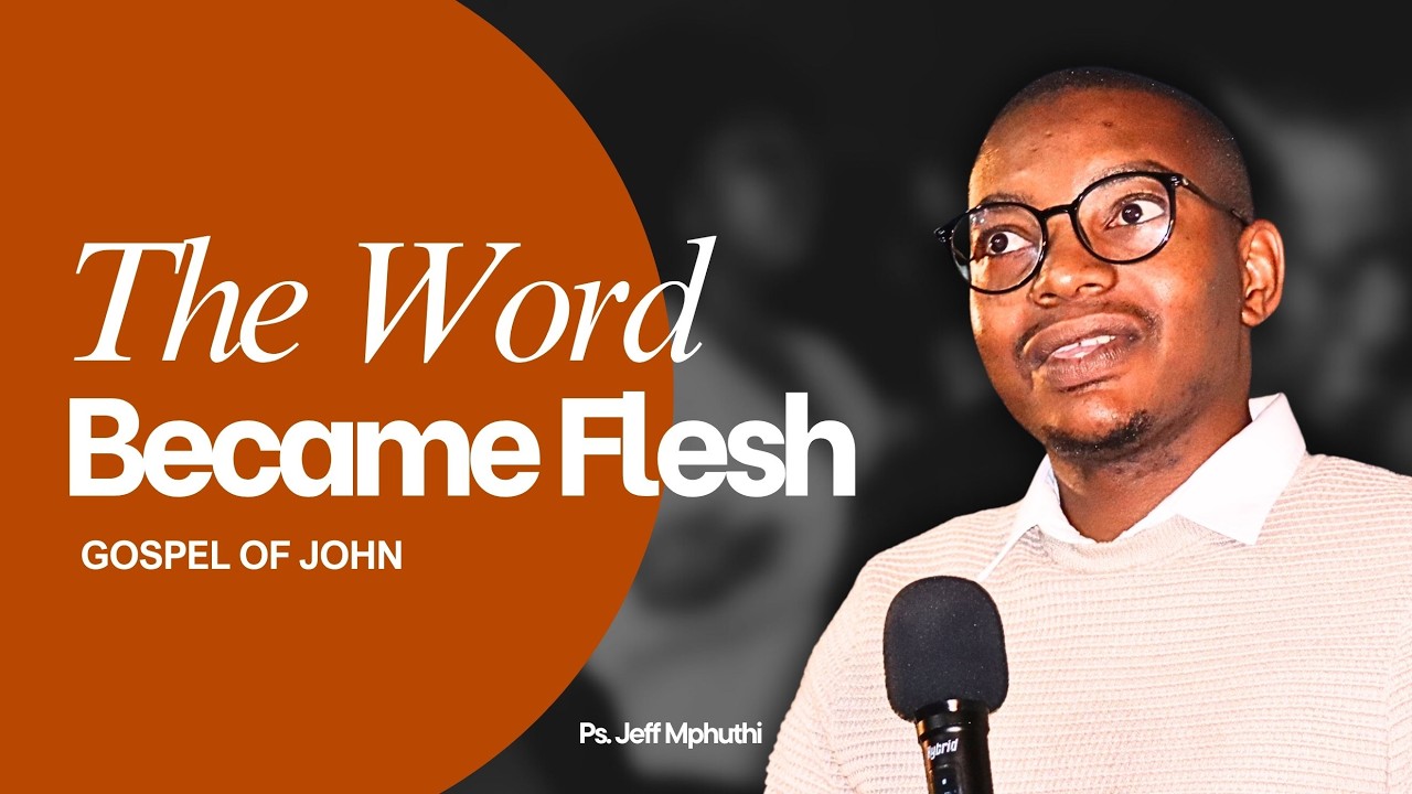 The Word Became Flesh & Dwelt Among Us (GOSPEL OF JOHN) Ps. Jeff Mphuthi | John 1:14-18
