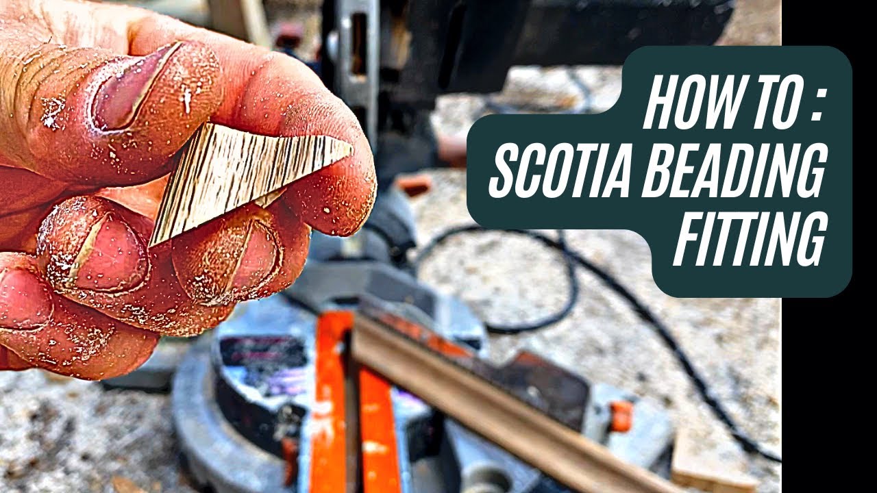 How to: Scotia Beading fitting