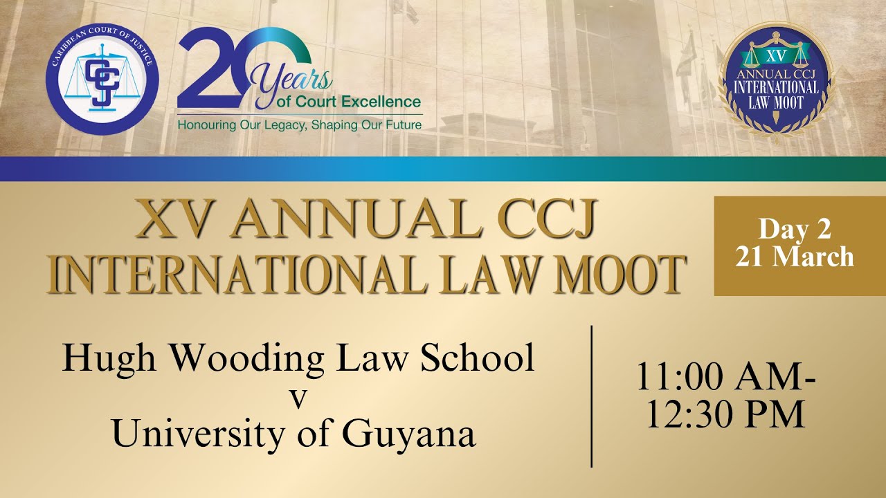 XV Annual CCJ International Law Moot – Final Moot- Hugh Wooding Law School v University of Guyana