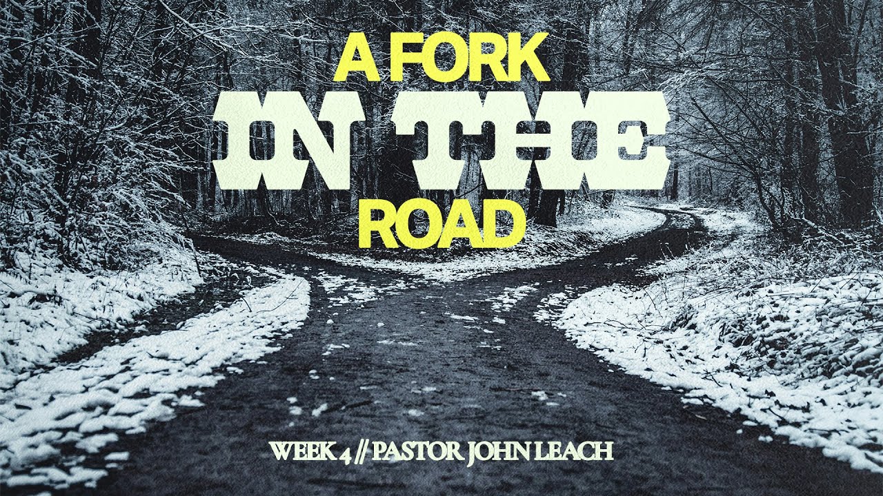 A Fork In The Road // Week 4 // Pastor John Leach