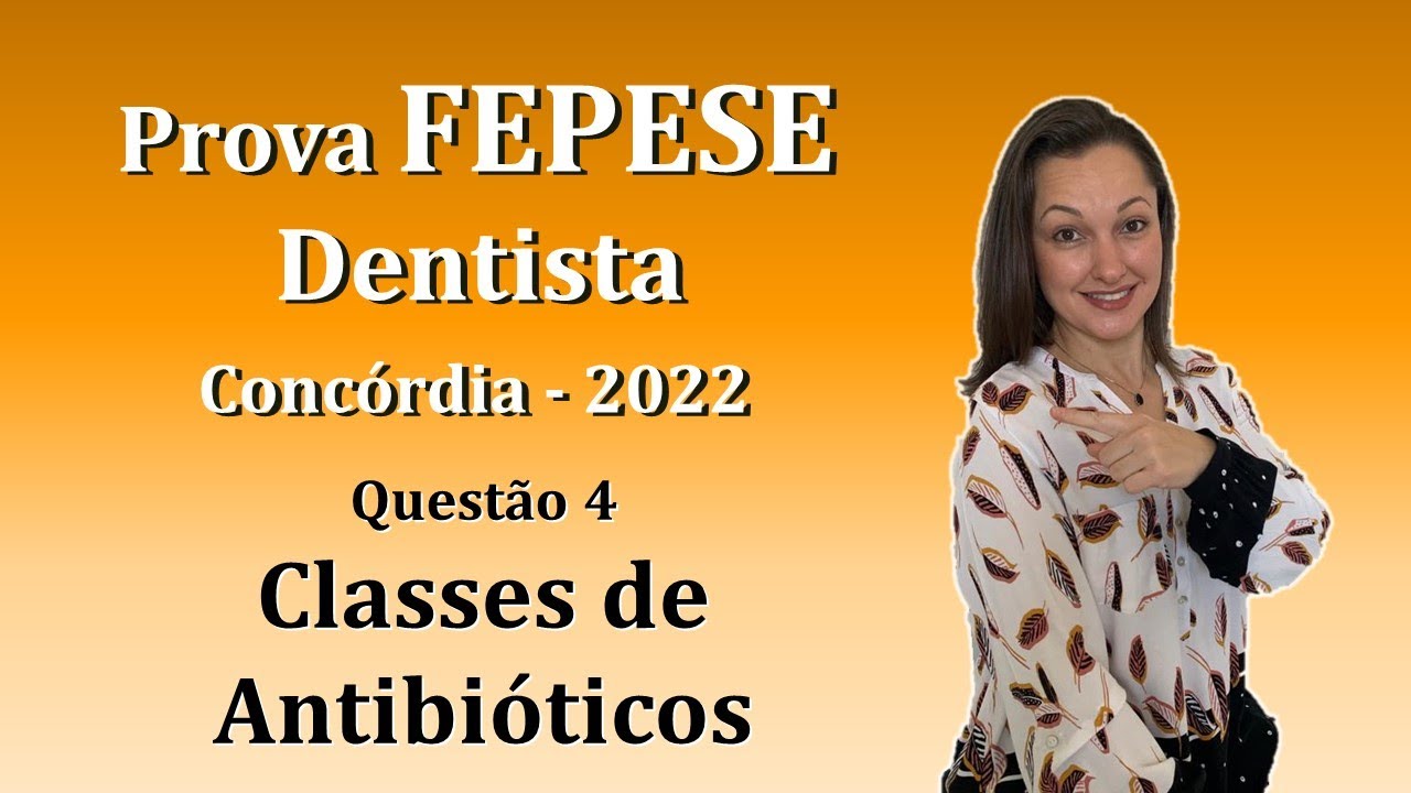 CLASSES DE ANTIBIÓTICOS - Concurso Público Dentista FEPESE Questão 4 (Concórdia 2022)