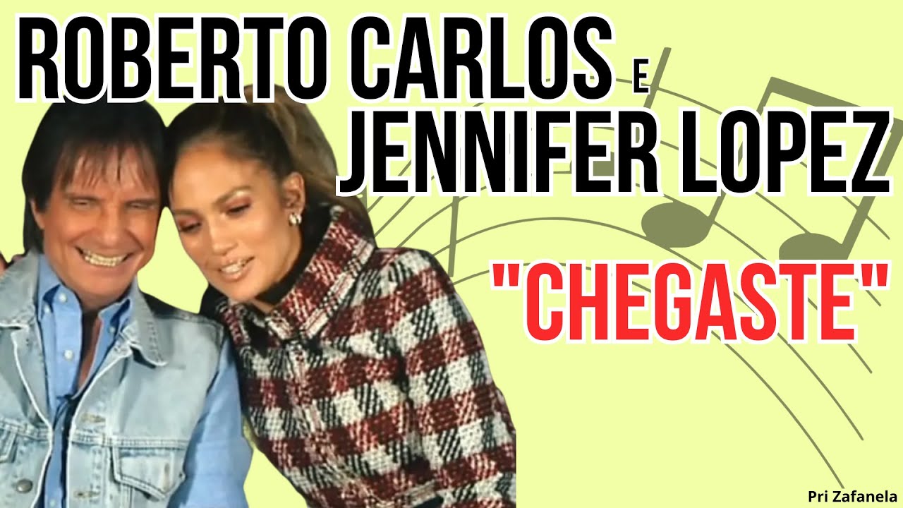 Roberto Carlos e Jennifer Lopez - Chegaste (Legendado)