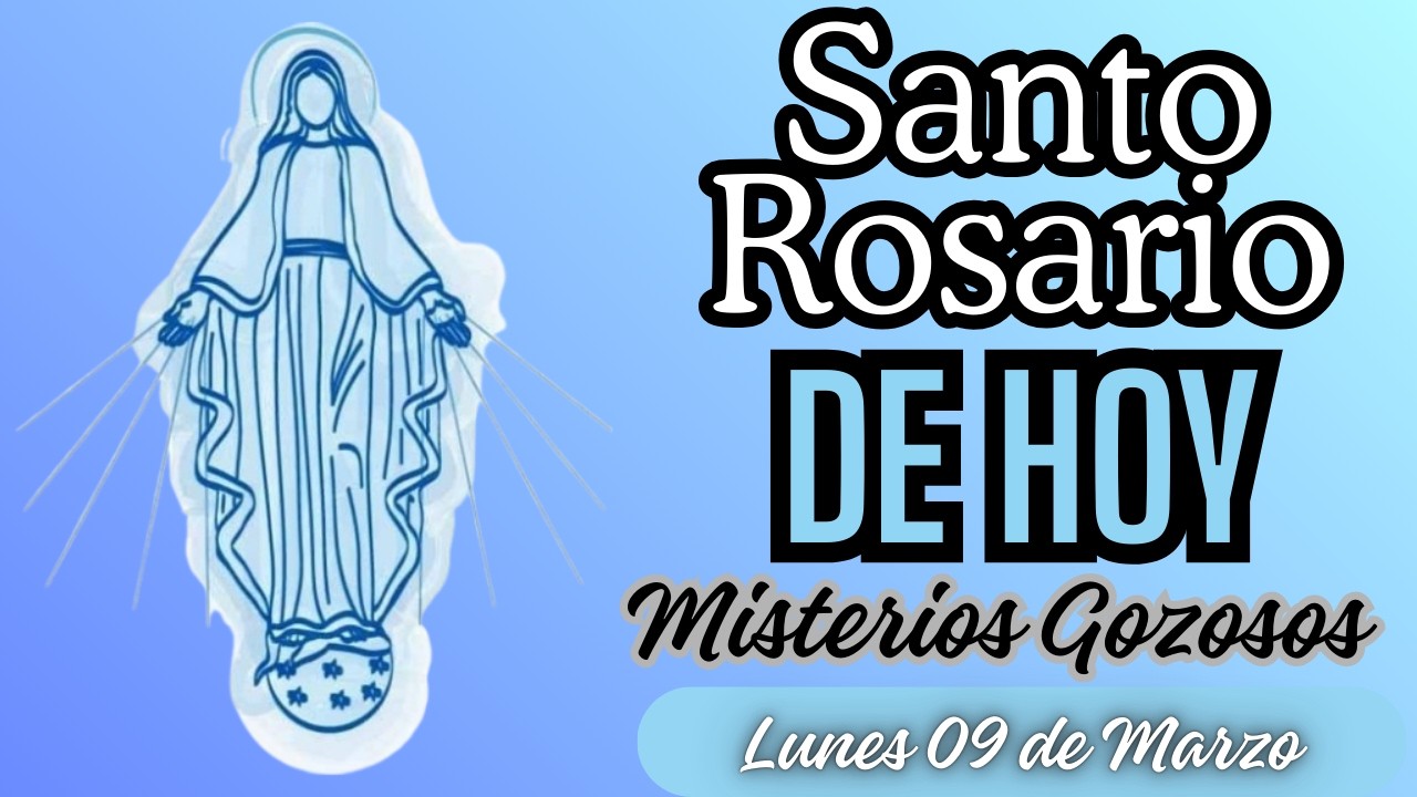 Santo Rosario de Hoy - Misterios Gozosos - Lunes 09 de Marzo