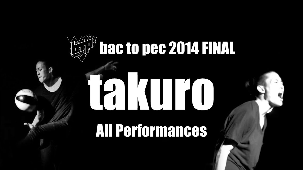 bac to pec 2014 FINAL #55 Champion takuro All Performances