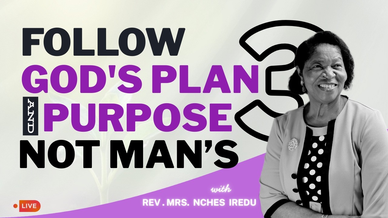 Feb 18 | Follow God's Plan and Purpose not Man's - Pt. 3 | Rev. Mrs. Nches Iredu