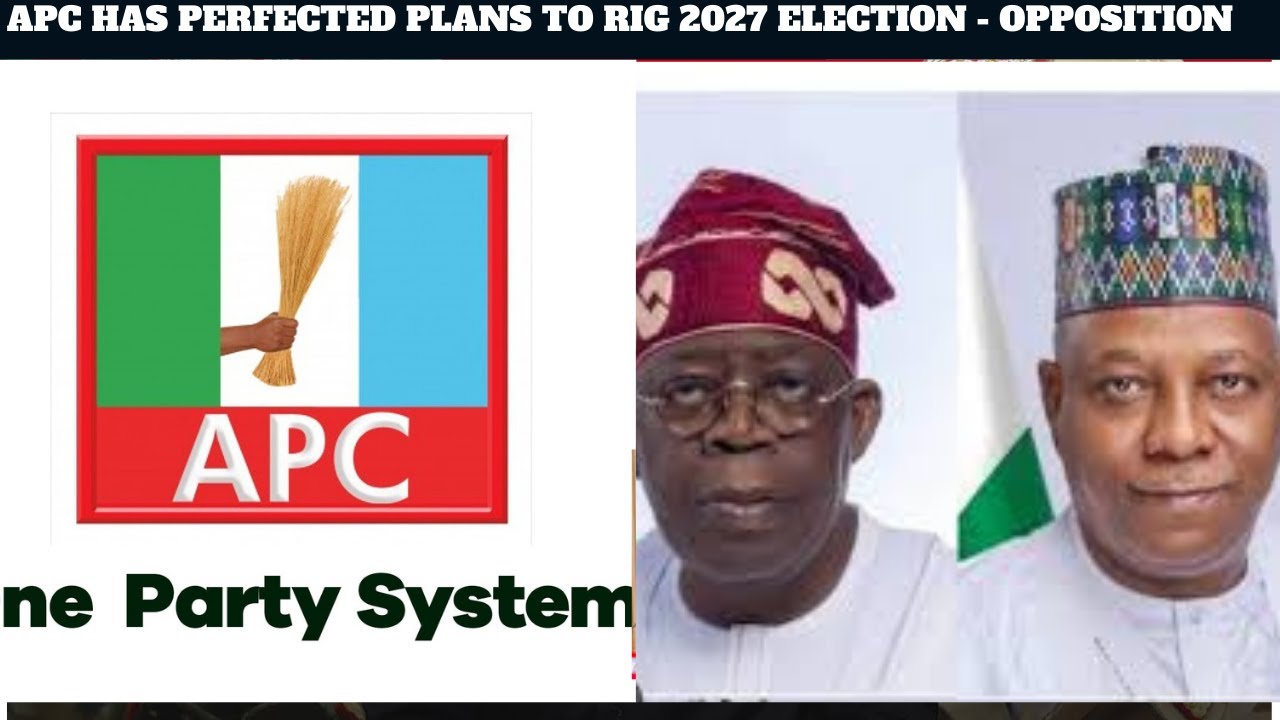 APC HAS PERFECTED PLANS TO RIG 2027 ELECTION - OPPOSITION