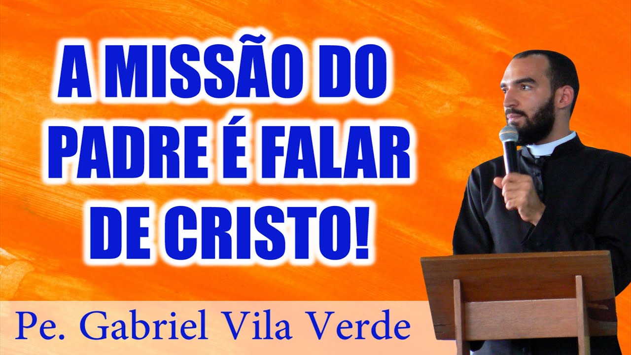 Pe. Gabriel Vila Verde | A missão do Padre é falar de Cristo!
