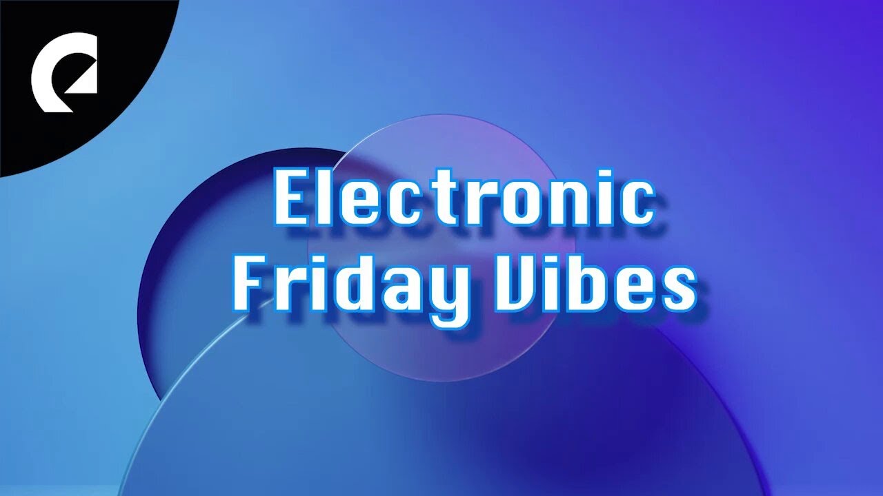 Electronic Friday Vibes: The Ultimate Electronic Music Playlist