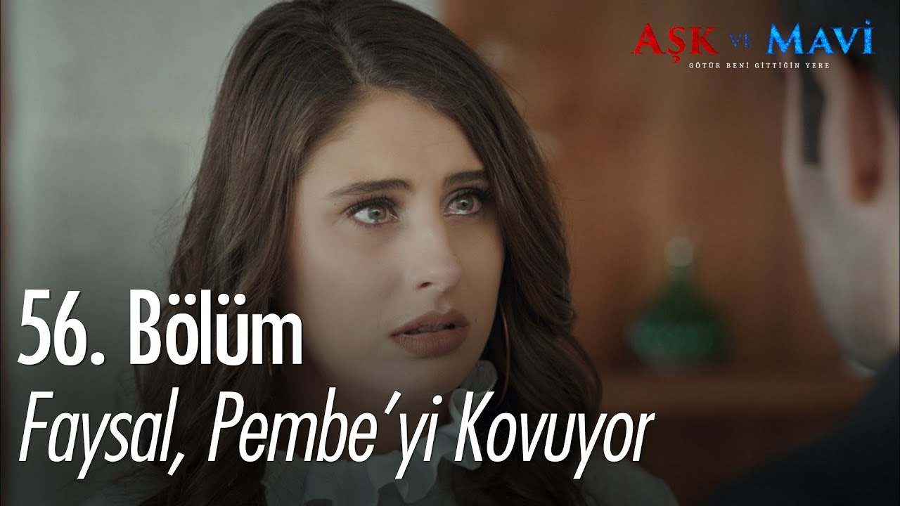 Faysal, Pembe'yi kovuyor! - Aşk ve Mavi 56. Bölüm