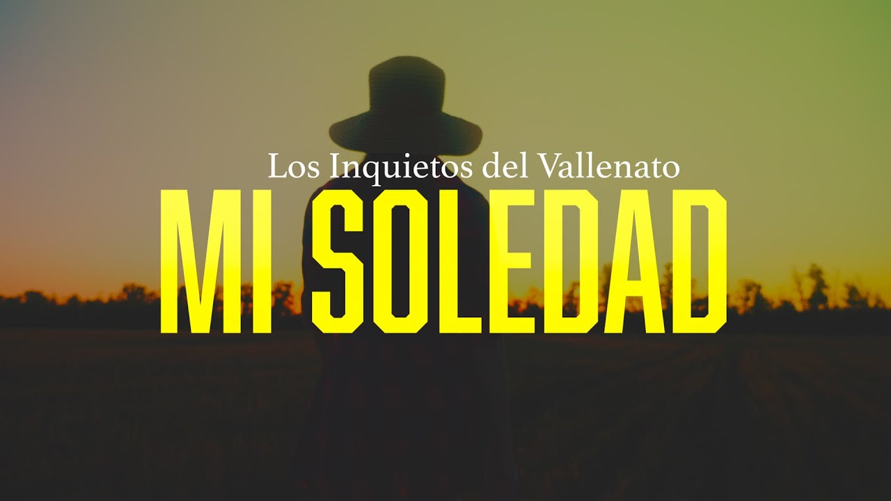 Mi Soledad - Los Inquietos Del Vallenato (Video Letra)