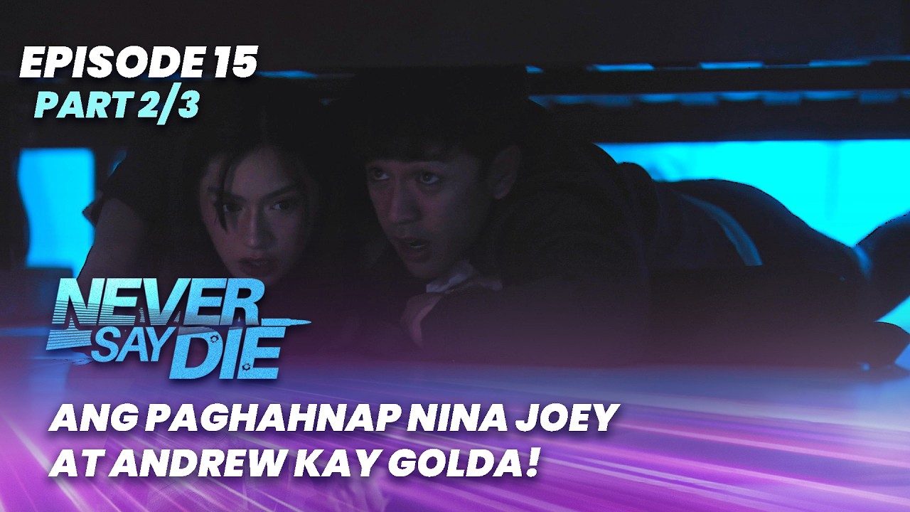 Never Say Die: Ang paghahnap nina Joey at Andrew kay Golda! (Episode 15 - Part 2/3)