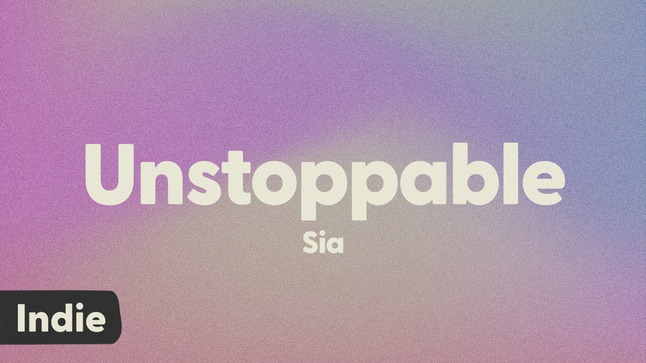 Sia - Unstoppable (lyrics)