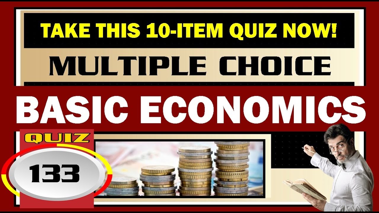 Quiz 133: BASIC ECONOMICS