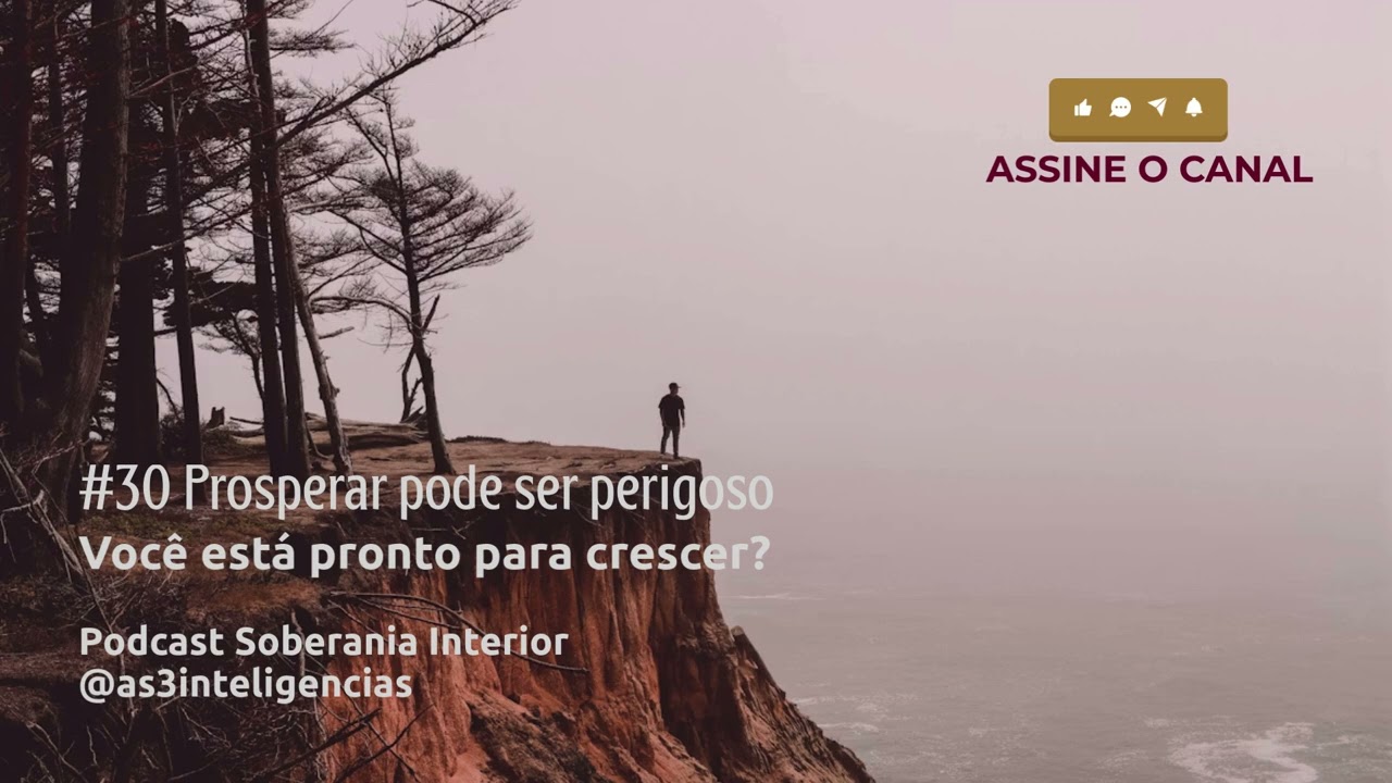 [SOBERANIA INTERIOR] PROSPERAR PODE SER PERIGOSO - PODCAST #30