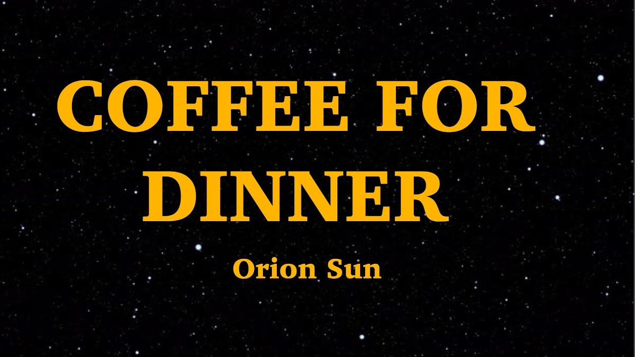 Orion Sun - Coffee For Dinner (Lyrics) We Are Lyrics