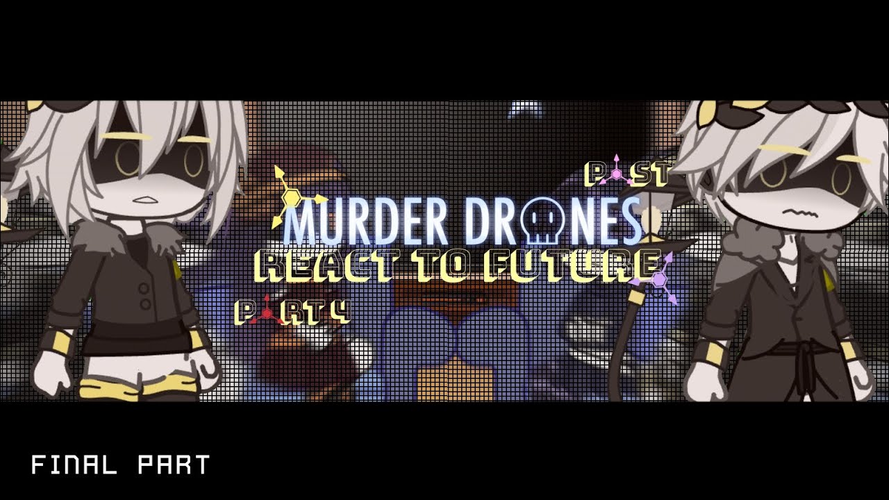 《Past Murder Drones + Nori React to Future》Part 4(FINAL&RUSHED)《 Credits in the desc 》