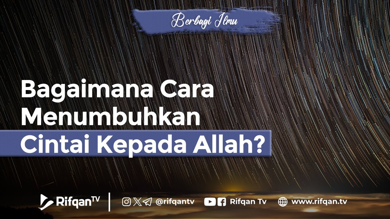 Bagaimana Cara Menumbuhkan Cintai Kepada Allah? - Ustaz Ahmad Zainuddin Al Banjary