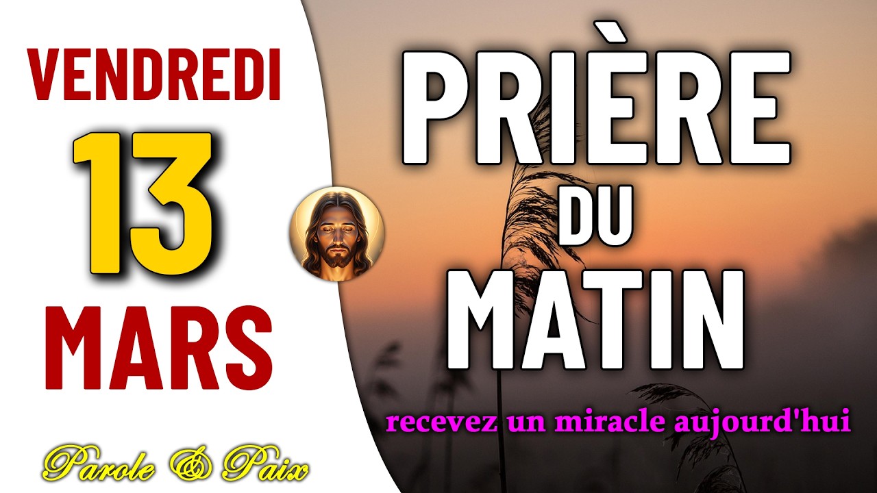 PRIÈRE DU MATIN DU VENDREDI 13 MARS 2026 | IL EST TEMPS DE PRIER