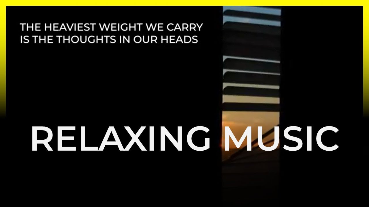 The heaviest burdens that we carry are the thoughts in our head. Relax video