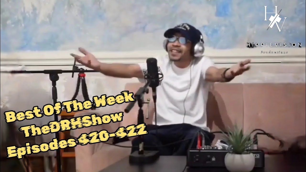 The Dricanhippie Show Episode | Best Of The Week Episodes 420 - 422