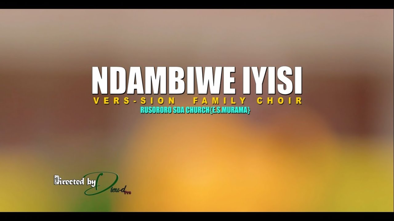 NDAMBIWE IYISI BY VERS SION FAMILY CHOIR (ES MURAMA SDA)