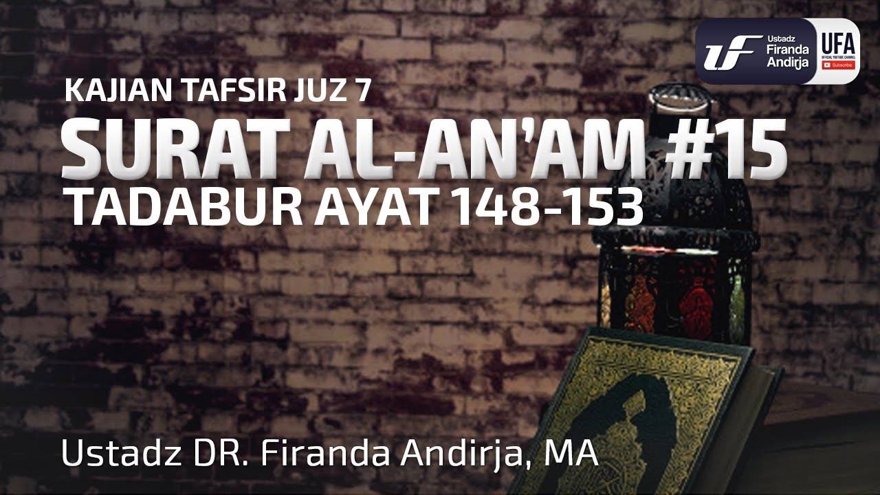 Tafsir Juz 7 : Surat Al-An'am #15 Ayat 148-153 - Ustadz Dr. Firanda Andirja, M.A.