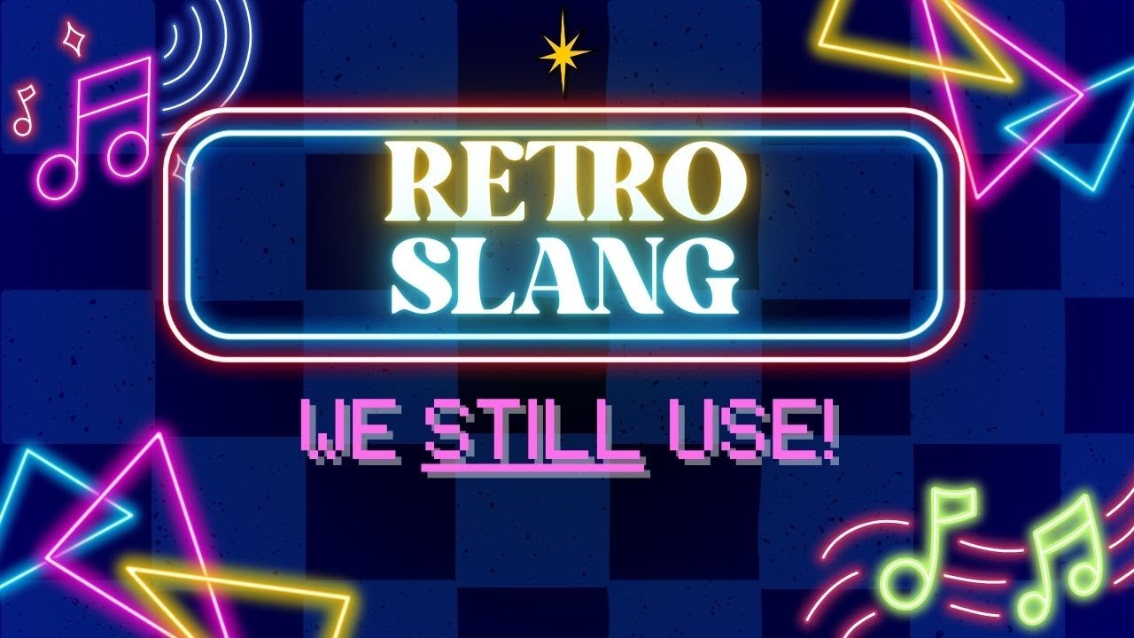 Retro Slang We Still Use