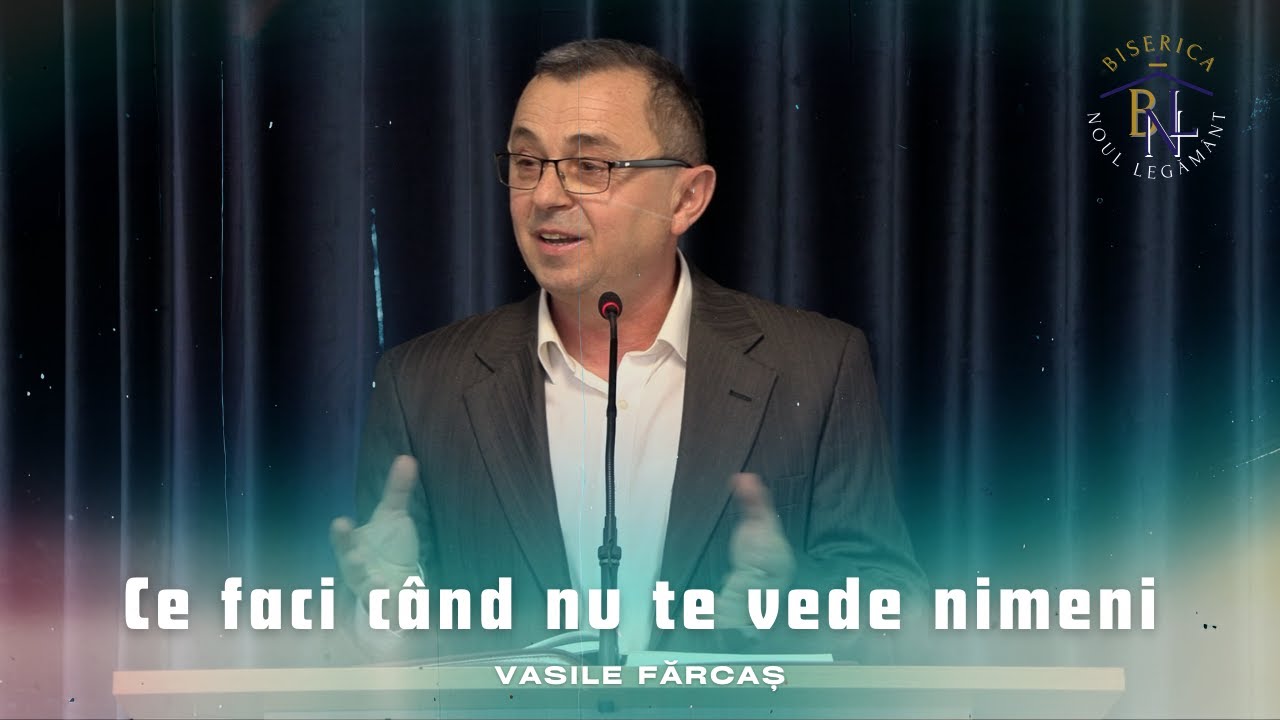 Ce faci când nu te vede nimeni - Vasile Fărcaș | Biserica 