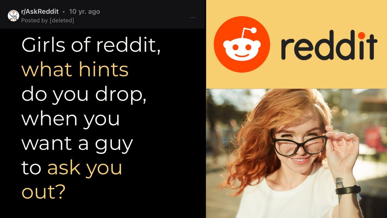 r/AskReddit Girls, What Hints Do You Drop When You Want A Guy To Ask You Out?
