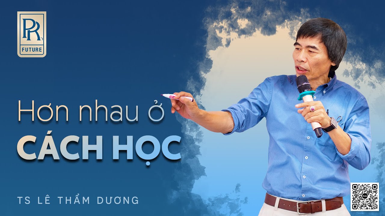 HƠN NHAU Ở CÁCH HỌC | TS LÊ THẨM DƯƠNG MỚI NHẤT NĂM 2022