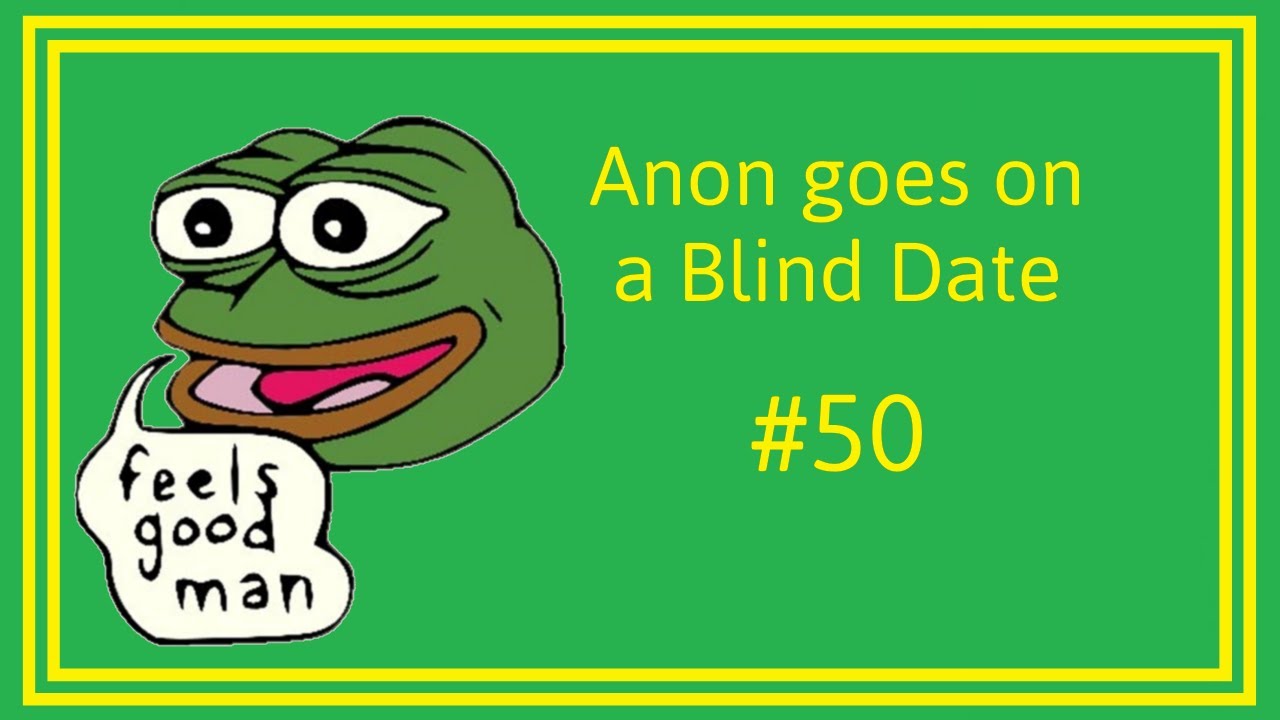 Anon goes on a blind date (50th upload special!)