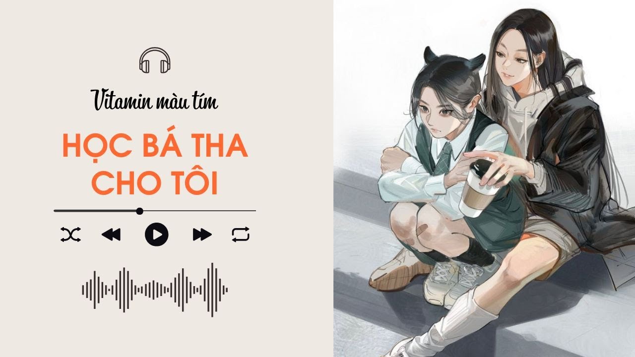 Học Bá Tha Cho Tôi | Truyện Girl love | Vitamin màu tím | Audio BHTT [Bách Hợp]