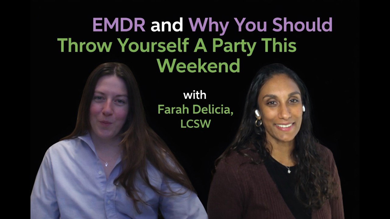 EMDR Therapy & Why You Should Throw Yourself A Party This Weekend with Farah Delicia, LCSW