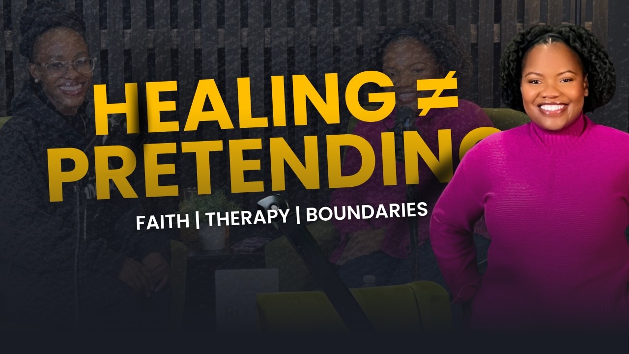 Healing Isn’t Pretending: Faith, Therapy & Breaking Toxic Cycles