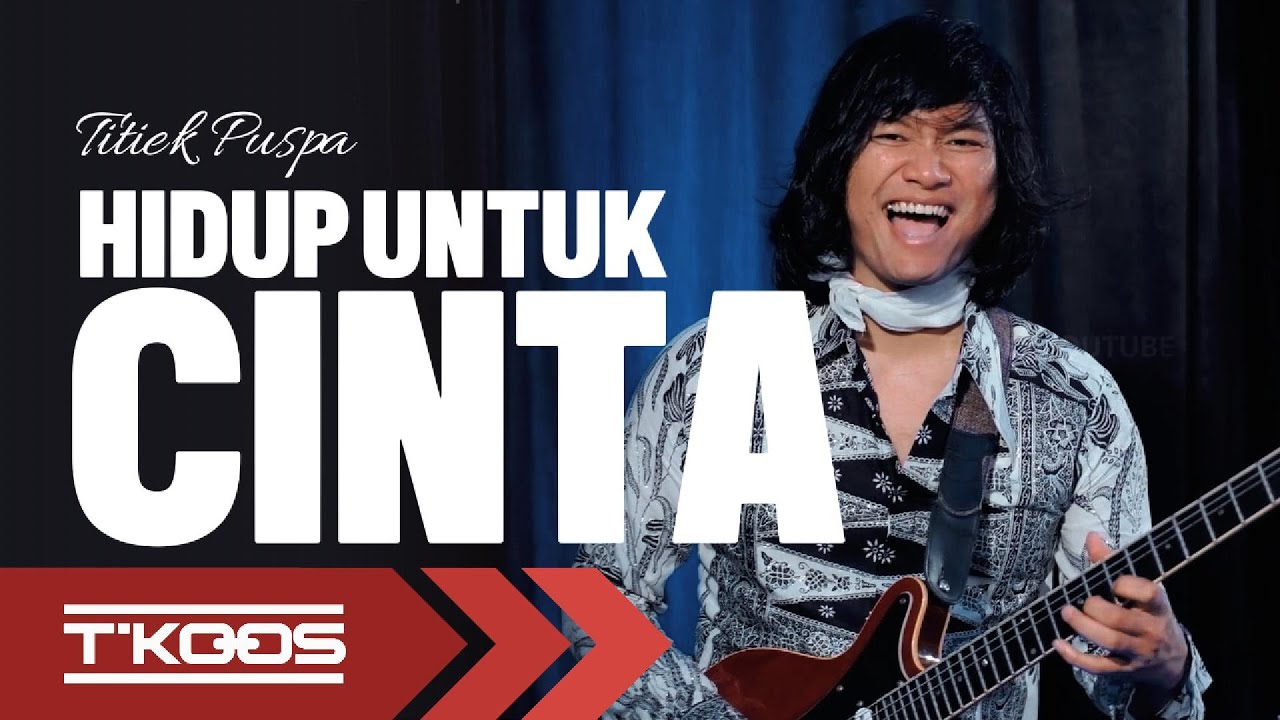 HIDUP UNTUK CINTA (Karya : Titiek Puspa) Cover by T'KOOS