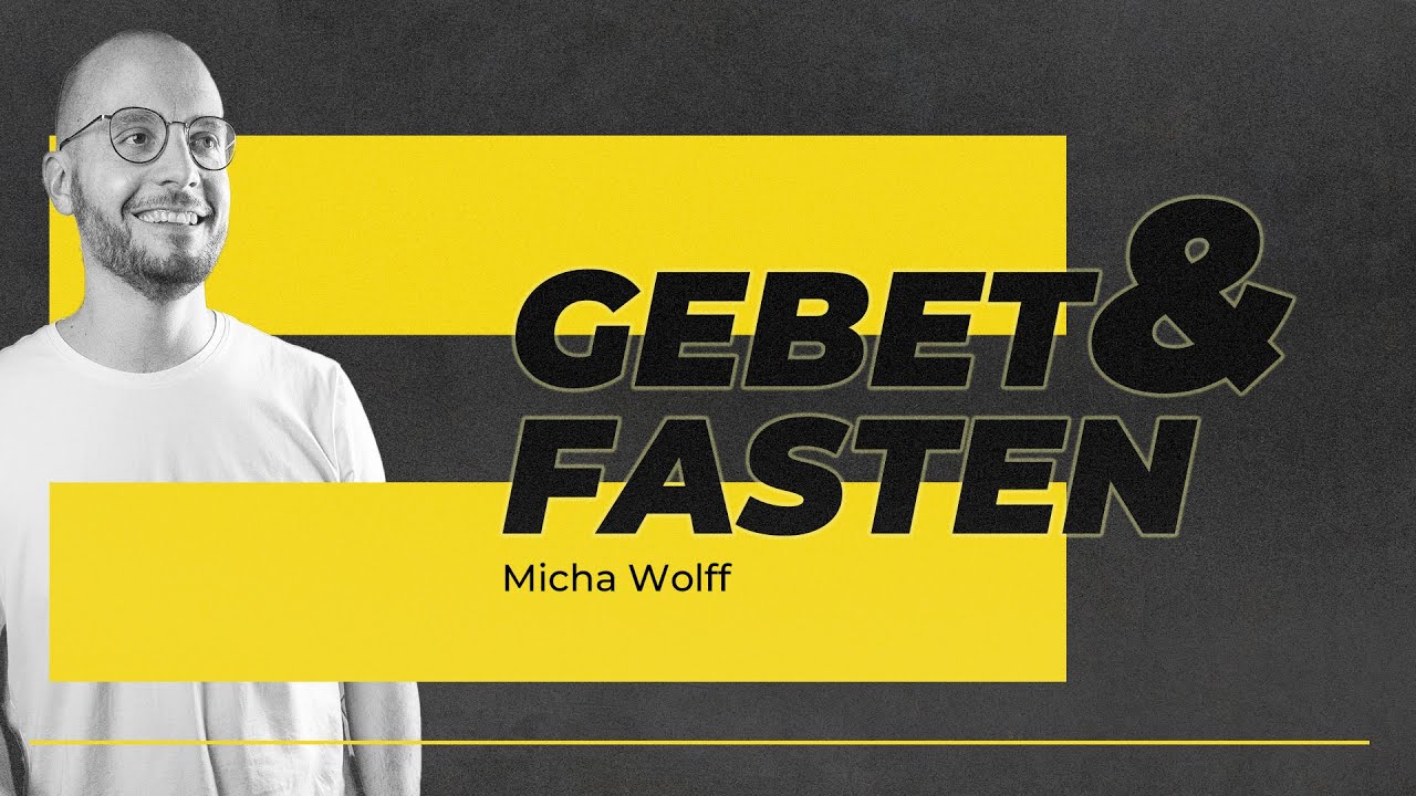 Gebet & Fasten | Micha Wolff | GZA-Live | EFG Essen-Altendorf