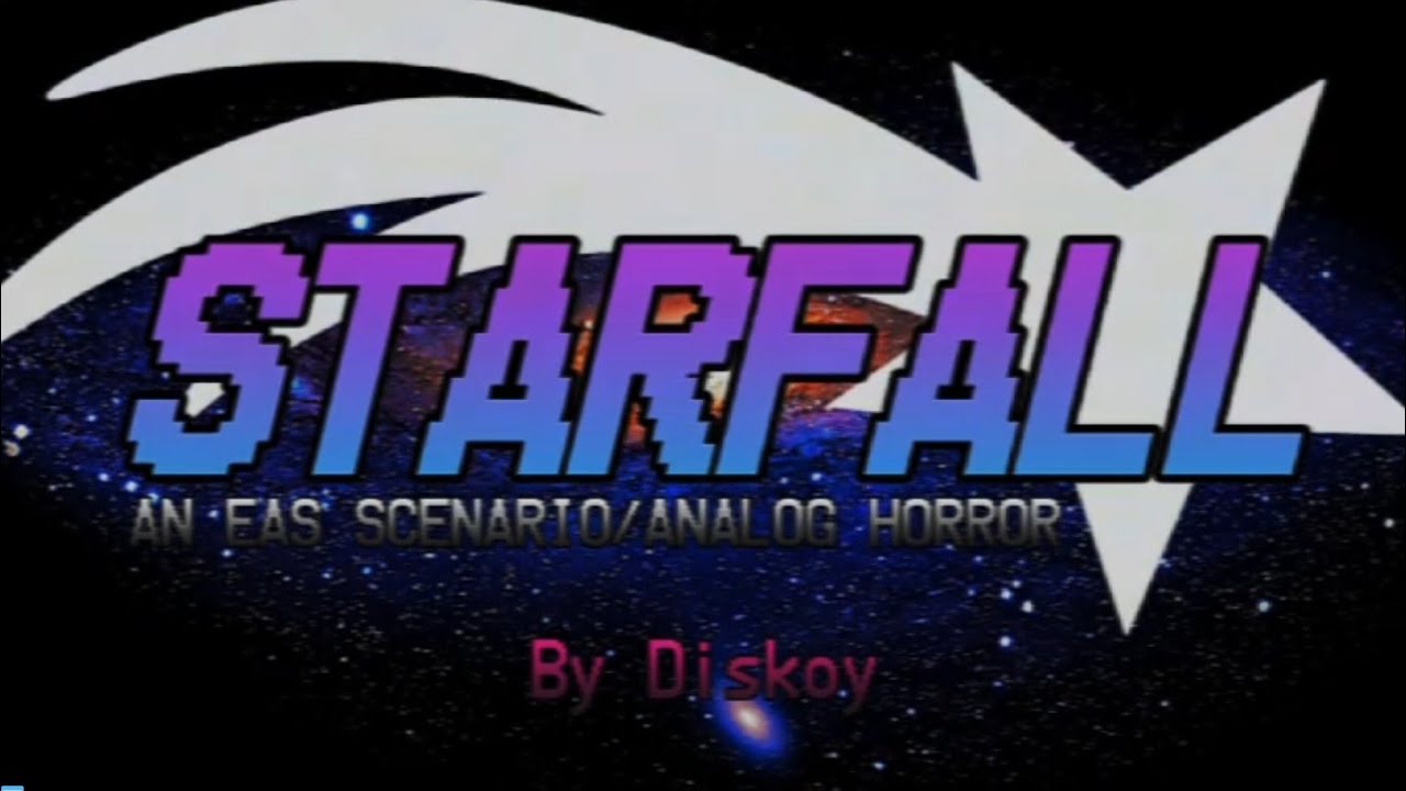 STARFALL: A EAS Long Scenario/Analog Horror