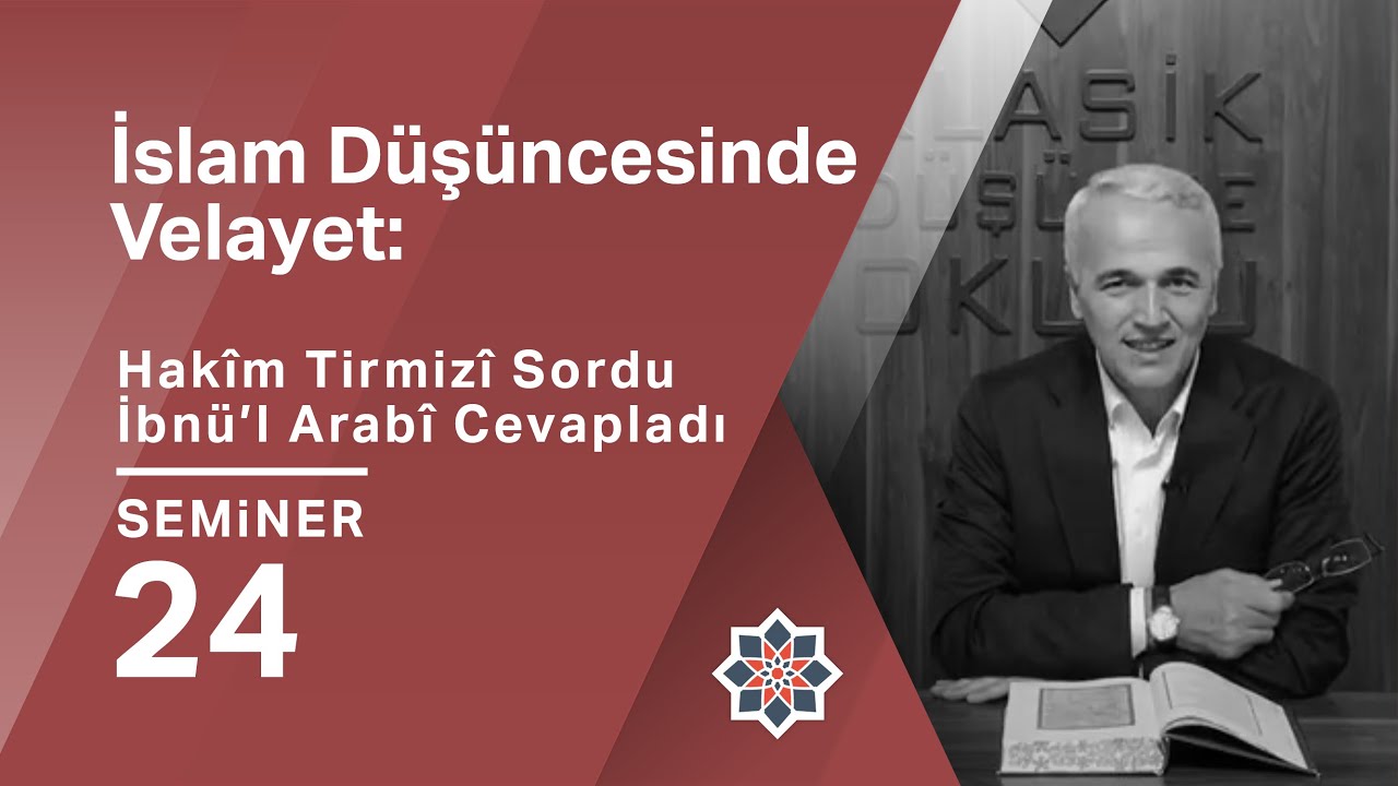 Ekrem Demirli, İslam Düşüncesinde Velayet: Hakîm Tirmizî Sordu İbnü’l-Arabî Cevapladı, 24. Seminer