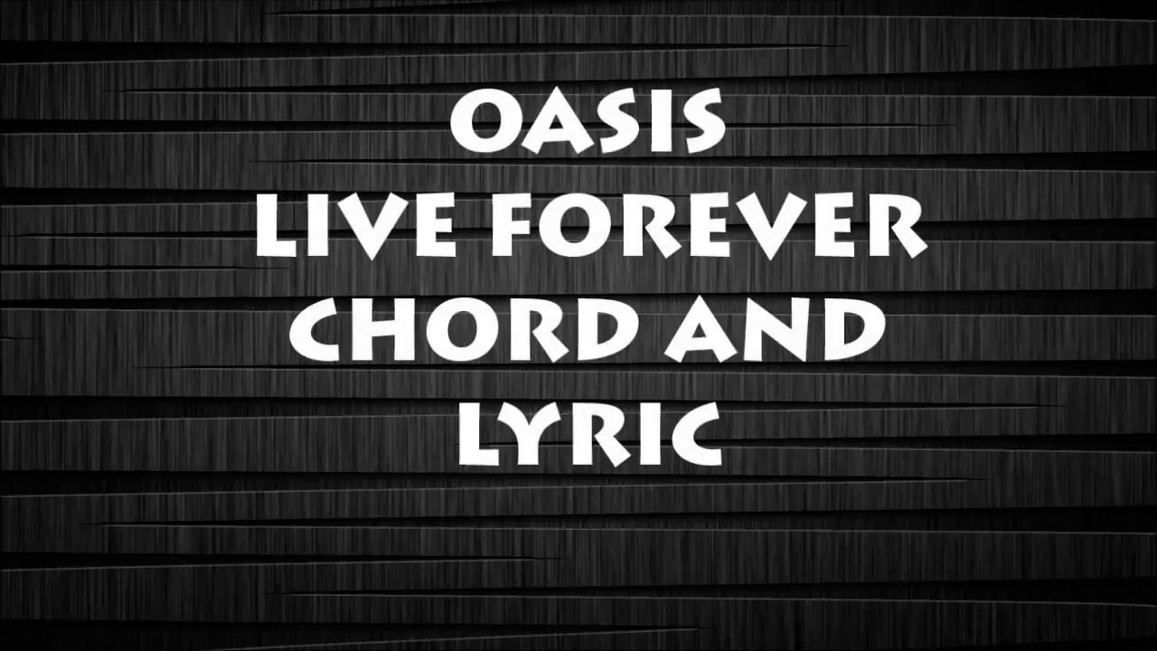 Oasis live Forever chord and lyric
