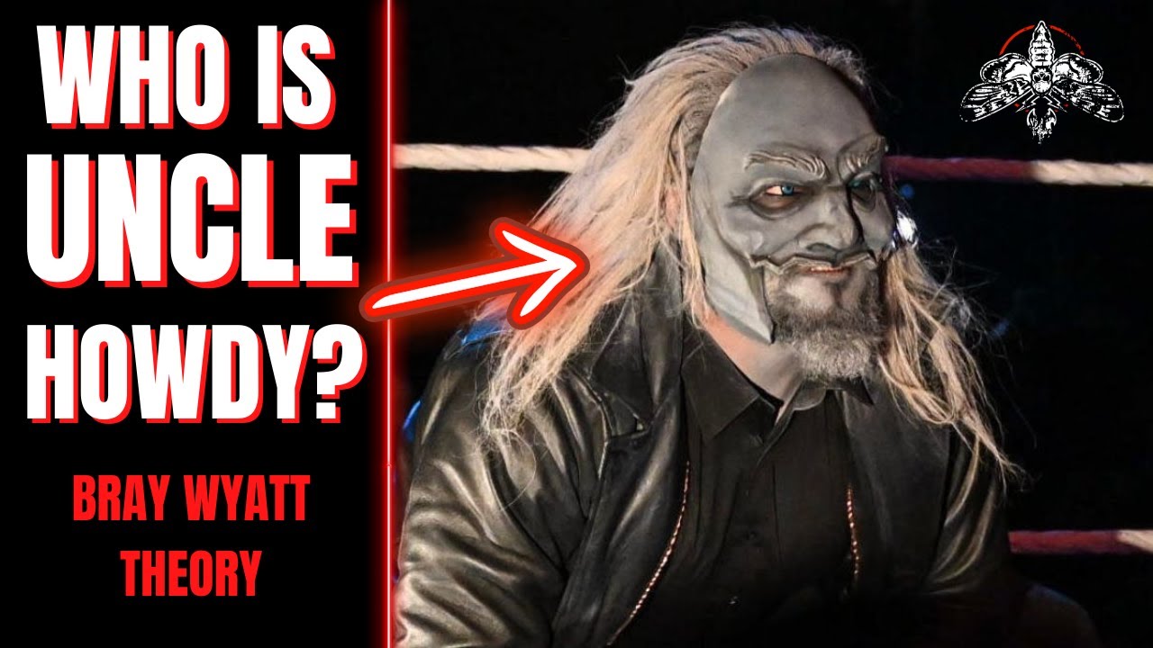 WHO IS THE REAL UNCLE HOWDY??? | BRAY WYATT THEORY...
