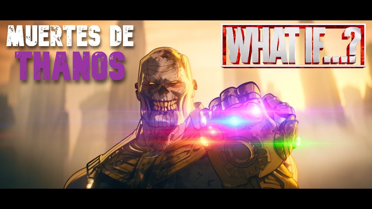 TODAS LAS MUERTES DE THANOS (what if ?)