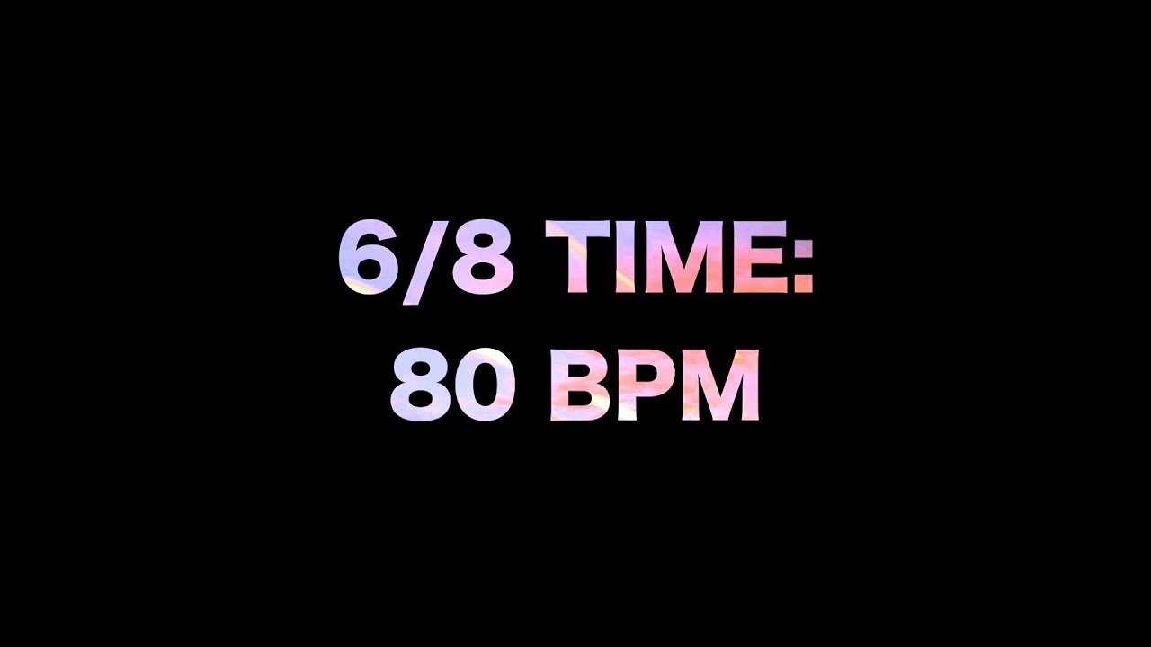 6/8 Time: 80 BPM