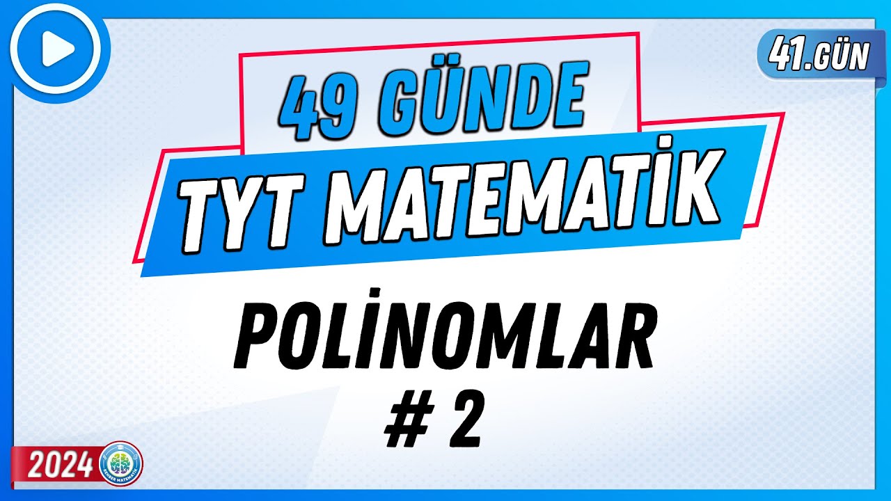 Polinomlar 2 | 49 G&uuml;nde TYT Matematik Kampı 41.G&uuml;n | 2024 | Rehber Matematik
