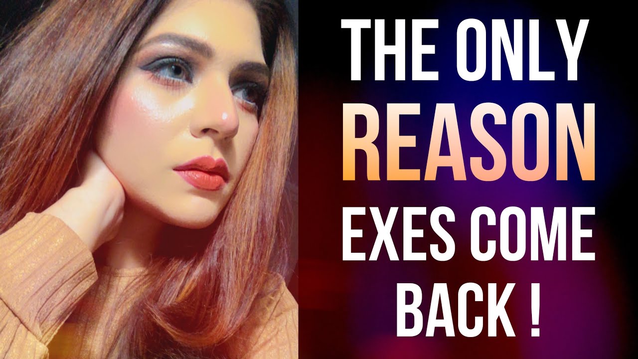The ONLY REASON EXes Come Back !