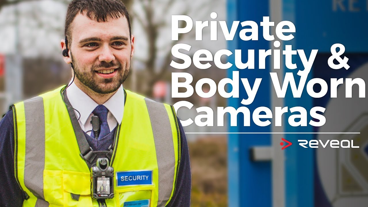 Private Security and Reveal Body Cameras