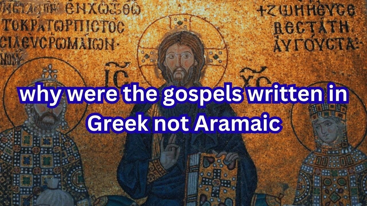 why were the gospels written in Greek not Aramaic?